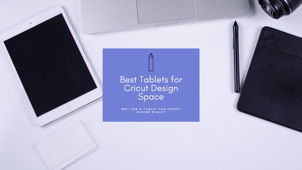 Best Tablets for Cricut Design Space