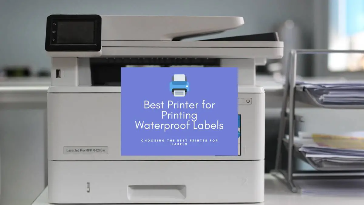 best Printer for Printing Waterproof Labels