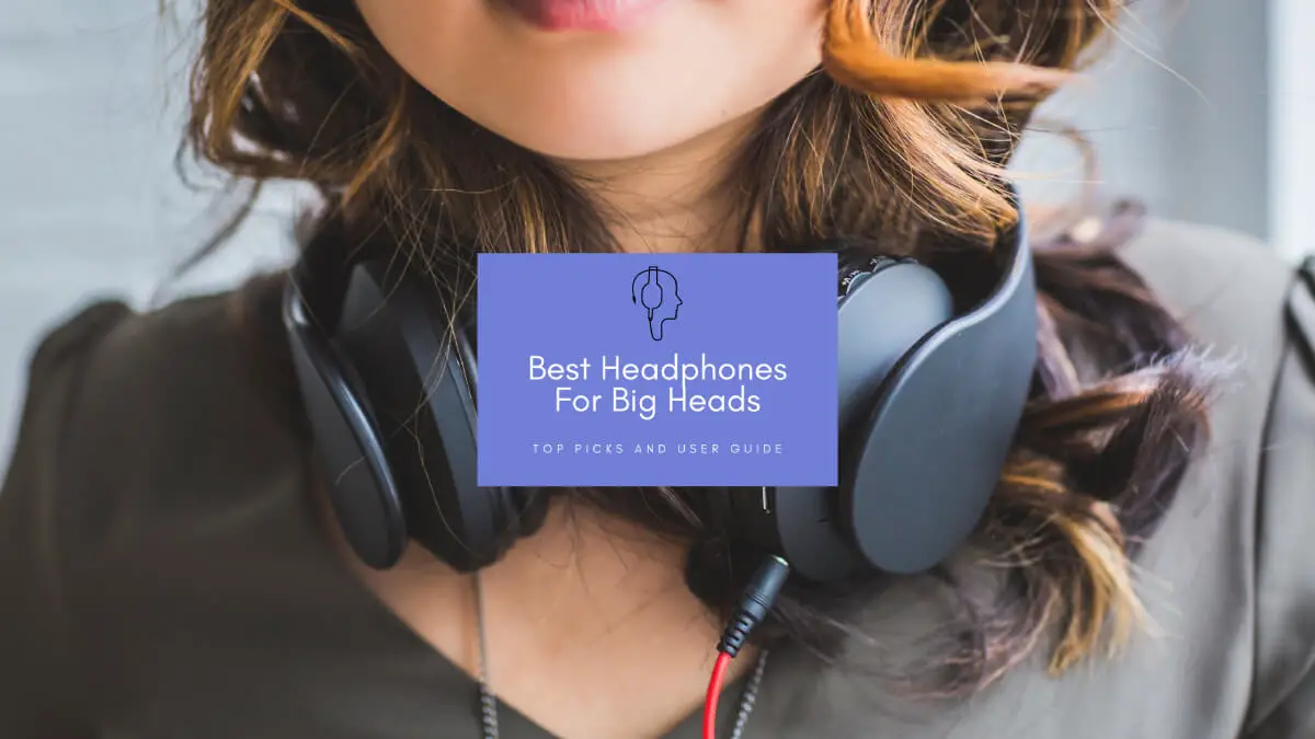Best Headphones For Big Heads