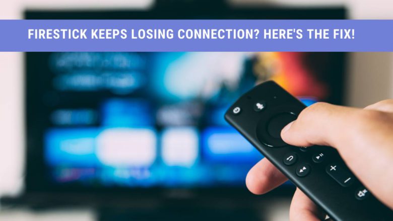 Amazon Fire Stick Keeps Losing Internet Connection 2021