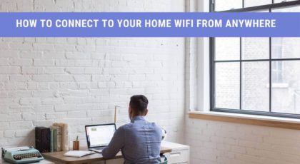 How to Connect to Your Home WiFi from Anywhere
