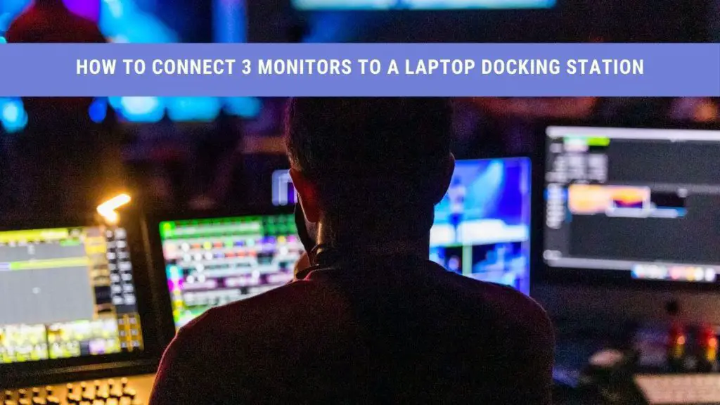how to connect 3 monitors to a laptop docking station