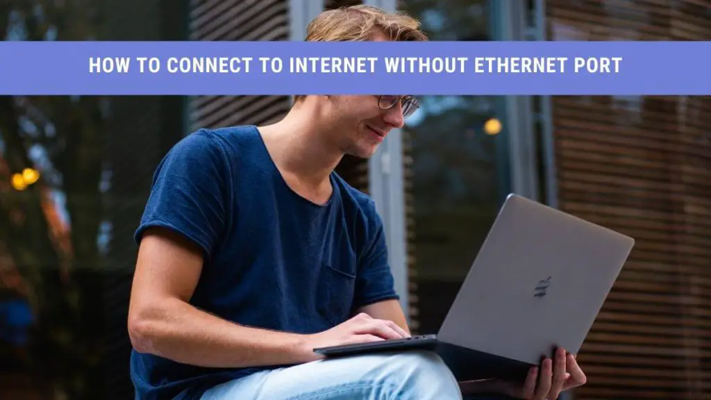 how to connect to internet without ethernet port
